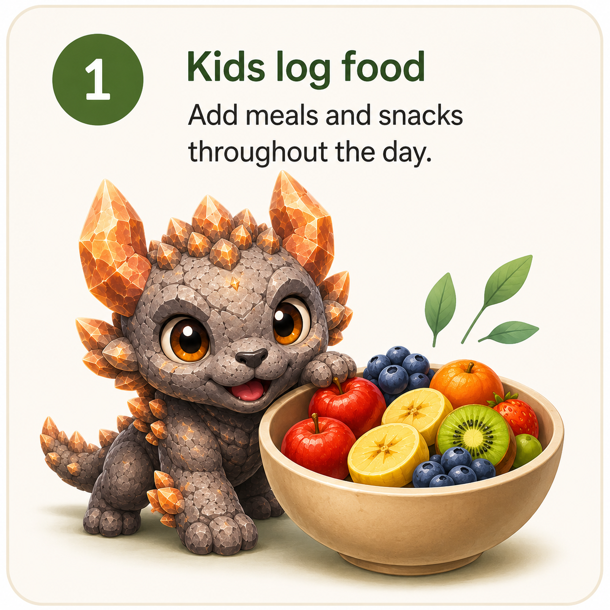 Step 1: Kids log food. Add meals and snacks throughout the day.
