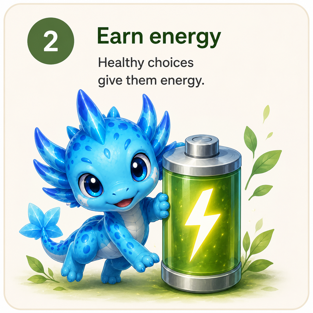 Step 2: Earn energy. Healthy choices give them energy.